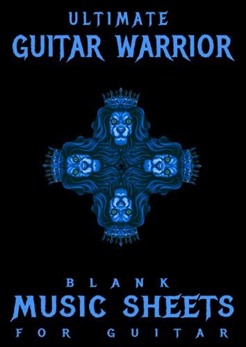 Ultimate Guitar Warrior Blank Music Sheets For Guitar: Guitar Tab Book For 6 String Guitar, 8.27" X 11.69", 150 Pages