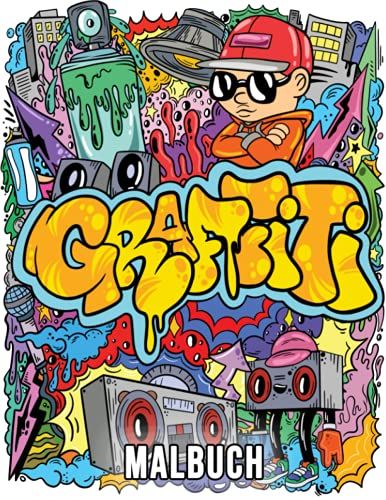 Graffiti Malbuch: Ein Graffiti-Kunst-Malbuch Für Erwachsene Und Jugendliche Mit 40 Original-Street-Art-Zeichnungen, Graffiti-Buchstaben, Schriftarten, Charakteren Und Vielem Mehr!