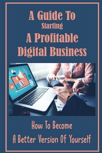 A Guide To Starting A Profitable Digital Business: How To Become A Better Version Of Yourself: The Better Version Of Yourself