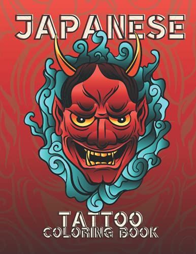 Japanese Tattoo Coloring Book For Adults: Relaxation With Beautiful Modern Tattoo Designs, Sugar Skulls, Guns, Roses, Alebrijes, Life In Old Japan, ... Japanese Architecture, Art Deco And More!