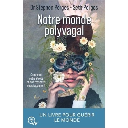 Notre Monde Polyvagal - Comment Notre Stress Et Nos Ressentis Nous Façonnent