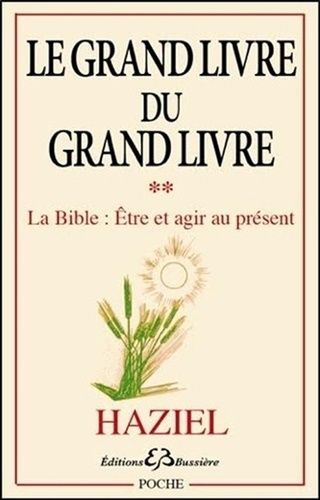 Le Grand Livre Du Grand Livre - Tome 2, La Bible : Être Et Agir Au Présent