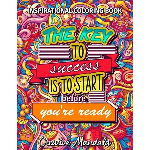 Inspirational Coloring Book - 100 Motivational Quotes: The Key To Success Is To Start Before You're Ready