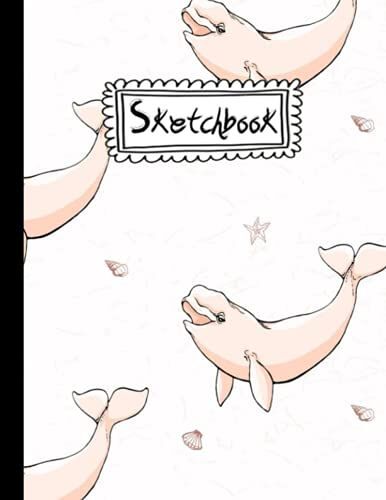 Sketchbook: Beluga Whale Notebook For Drawing, Writing, Painting, Sketching, And Doodling, 120 Pages, 8.5x11, Who Love Beluga Whale.