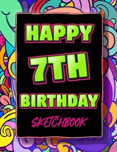 Happy 7th Birthday Sketchbook: 7 Year Old Gift Notebook For Drawing, Doodling Or Sketching / Doodle Art Supplies For Boys & Girls 8.5"X11"