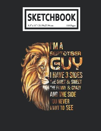 Sketchbook: Im A September Guy I Have 3 Sides 110 Blank Pages With Size 8.5x11 For Drawing, Writing, Painting, Sketching Or Doodling