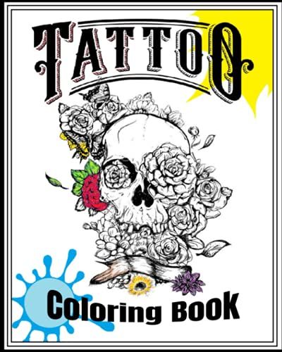 Tattoo Coloring Book: ( 8 X 10 ) Coloring Book ....... More Than 50 Amazing Tattoos Ready To Be Colored . This Is Only High Quality Tattoo Artwork Ready For Your Coloring Touches.