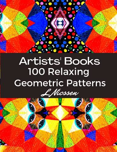 Artists' Books 100 Relaxing Geometric Patterns: Amazing Decorative Arts Designs Color Techniques