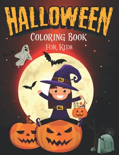 Halloween Coloring Book For Kids: Happy Halloween Coloring Book For Kids Toddlers Fun Unique Halloween Coloring Pages For Children Preschoolers Witches, Pumpkins And More