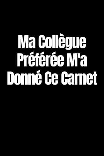 Ma Collègue Préférée M'a Donné Ce Carnet: Carnet De Notes Ligné - 100 Pages