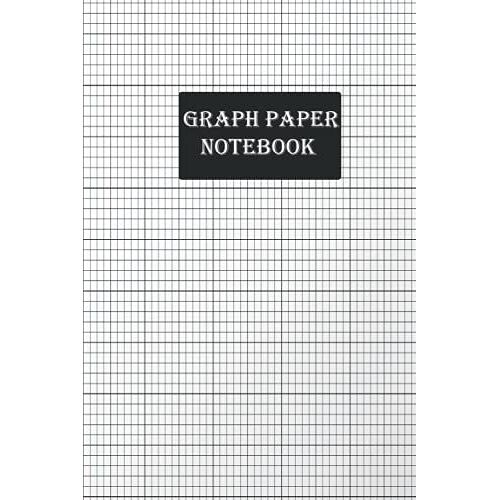 Graph Paper Notebook: Graph Paper Notebook: Grid Paper Notebook, Quad Ruled, 100 Sheets (Large, 6 X 9) (Graph Paper Notebooks)