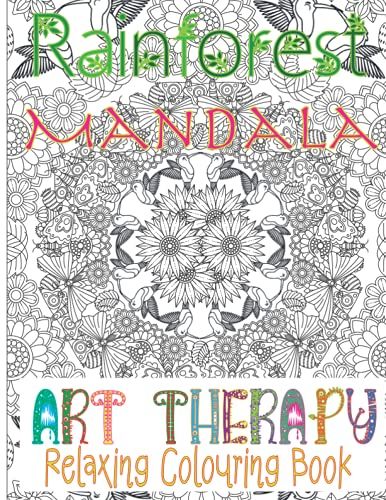 Rainforest Mandala Art Therapy Colouring Book: Colouring For Relaxation