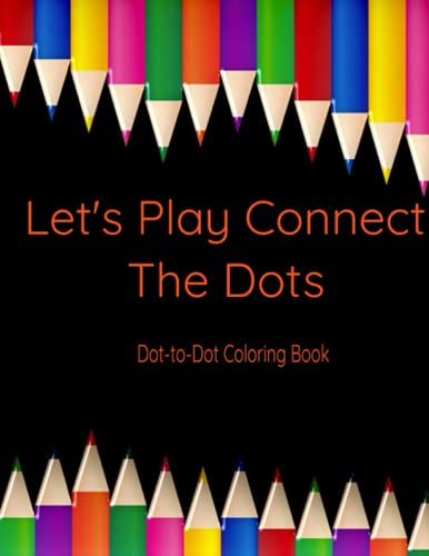 Let's Play Connect The Dots: Dot-To-Dot Coloring Book