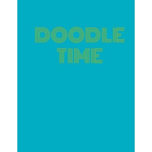 Doodle Time Sketch Book: Notebook For Drawing, Writing, Painting, Sketching Or Doodling For All Ages