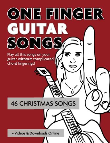 One Finger Guitar Songs - 46 Christmas Songs + Videos & Downloads Online: Play All This Songs On Your Guitar Without Complicated Chord Fingerings! ... Songs" - The Easiest Way To Play The Guitar)