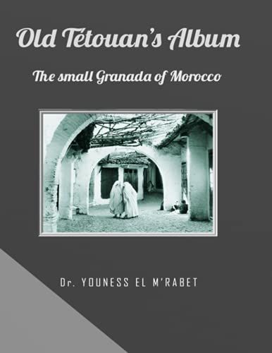 Old Tétouan's Album: The Small Granada Of Morocco