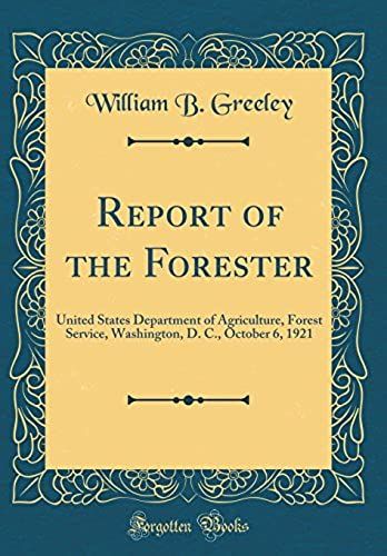 Report Of The Forester: United States Department Of Agriculture, Forest Service, Washington, D. C., October 6, 1921 (Classic Reprint)