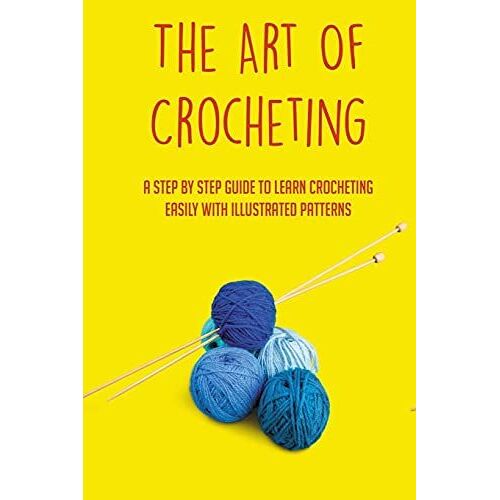 The Art Of Crocheting: A Step By Step Guide To Learn Crocheting Easily With Illustrated Patterns: Gauge And Its Importance In Crocheting