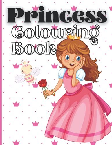 Princess Colouring Book: Princess Colouring Book For All Young Girls Of All Ages. Keep Your Child Busy For Hours While They Are Drawing Their Princesses.
