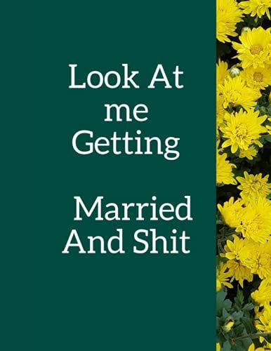 Look At Me Getting Married And Shit: Wedding Planner And Organizer For 2021 Weddings