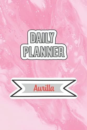 Daily Planner For Aurilla | 6x9 Inches | 120 Pages: Daily Planner Paperback Without Date For Planning, Organize Plan With Specific Name