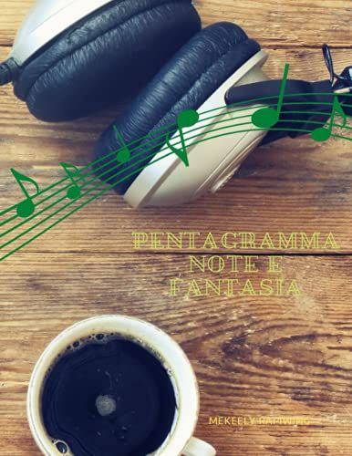 Pentagramma Note E Fantasia: Fantastico Quaderno Personalizzabile In Formato A4 Per Scrivere Le Tue Fantasie Musicali Su Pagine Pentagrammate (I Miei Quaderni Pentagrammati)