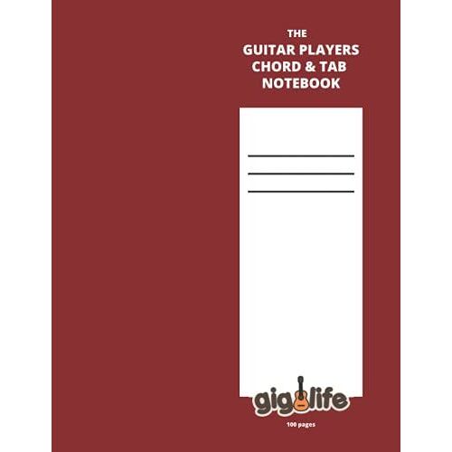 The Guitar Players Chord & Tab Notebook 8.5"X11" 100 Blank Chord And Tab Pages: A Gig Life