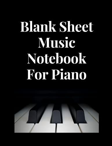 Blank Sheet Music Notebook For Piano: 8.5 X 11 / 4 Staves Per Page / Wide Staff / 125 Pages