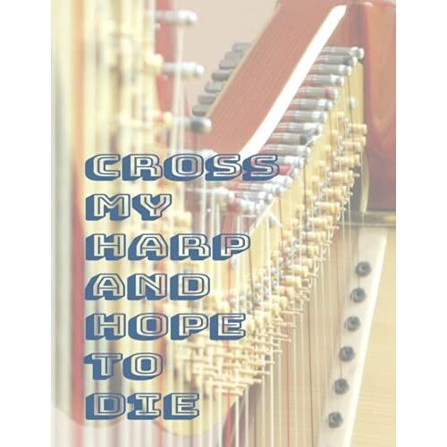 Cross My Harp And Hope To Die: Sheet Music For Harp Players And Musicians.