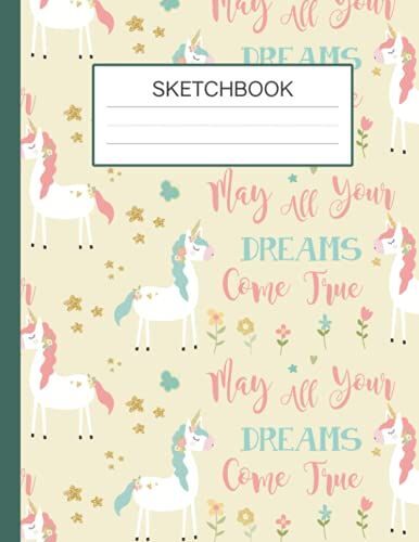 Sketchbook: Pretty Unicorns - May All Your Dreams Come True / 8.5" X 11" / 120 Pages / Softcover | Kid's Large Blank Notebook For Drawing, Writing ... Paper For Pencil, Crayon, Pen, And Pastels.