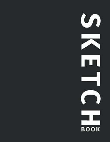 Sketch Book: Simple Black Daily Sketchbook & Journal For Drawing, Sketching, Doodling And Writing, 120 Pages, 8.5x11 Inches