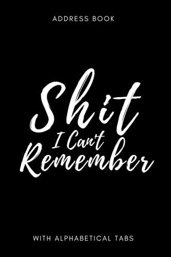 Address Book With Alphabetical Tabs: " Shit I Can't Remember " - A Small Address Book Where You Will Find Everything You Need, From Phone Numbers, Home And Work Addresses, Birthdays To Notes .