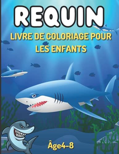 Requin Livre De Coloriage Pour Les Enfants Âge4-8: Pages À Colorier Avec Des Requins Mignons Et Cool Activité Créative De Soulagement Du Stress Pour Les Livres De Coloriage Pour Garçons Et Filles