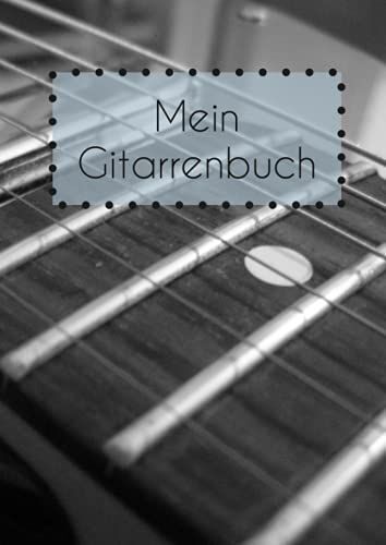 Mein Gitarrenbuch: Gitarrenheft | Notenpapier | Tabulatur | Akkordgitter | Gitarrenunterricht