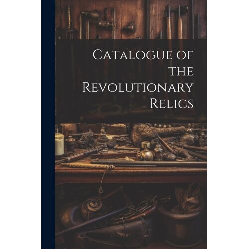 Catalogue Of The Revolutionary Relics