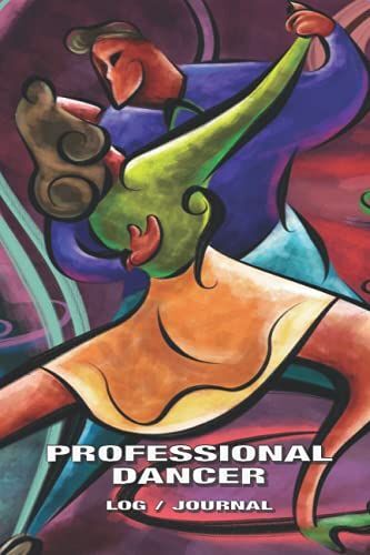 Professional Dancer Log / Journal: Dance Partner Cover: Record Choreography, Log Practice Drills, Special And Specific Dance Moves, Write Down ... In Your Journal, Teenagers To Women