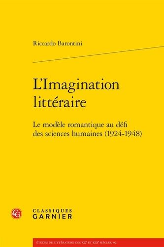 L'imagination Littéraire - Le Modèle Romantique Au Défi Des Sciences Humaines (1924-1948)