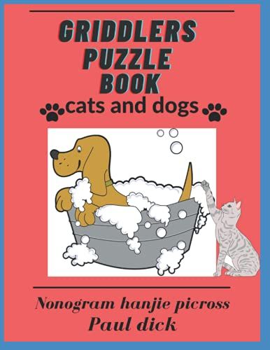 Griddlers Puzzle Book: Cats And Dog Nonogram, Hanjie, Picross
