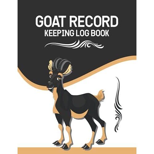 Goat Record Keeping Book: Goat Record Keeping Log Book, Farm Management Organizer & Planner, Goat Breeding And Kidding Dairy & Journal, Sheep Record Logbook To Track Vital...