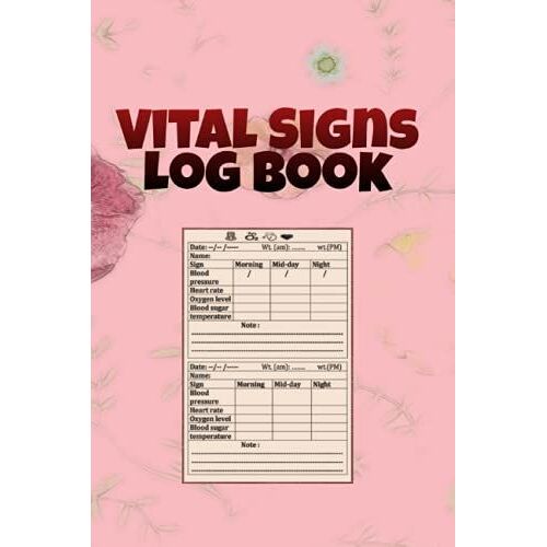 Vital Signs Log Book: Complete Health Monitoring, Vital Signs For Nurses, Perfect For Tracking Blood Sugar, Blood Pressure, Heart Pulse Rate, Oxygen ... And Weight. Medical Log Book With 120 Pages