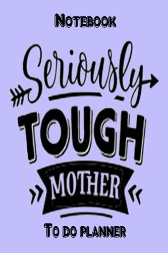 Notebook - To Do Planner - Seriously Tough Mother 2: 2021-2022 Monthly Planner, Notebook Planner - 6x9 Inch Daily Planner Journal, To Do List Notebook, Daily Organizer, 114 Pages