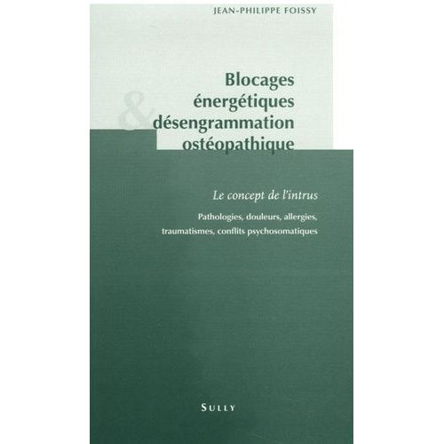 Blocages Énergétiques & Désengrammation Ostéopathique - Le Concept De L'intrus