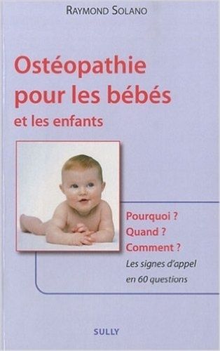 Ostéopathie Pour Les Bébés Et Les Enfants - Pourquoi ? Quand ? Comment ? Les Signes D'appel En 60 Questions