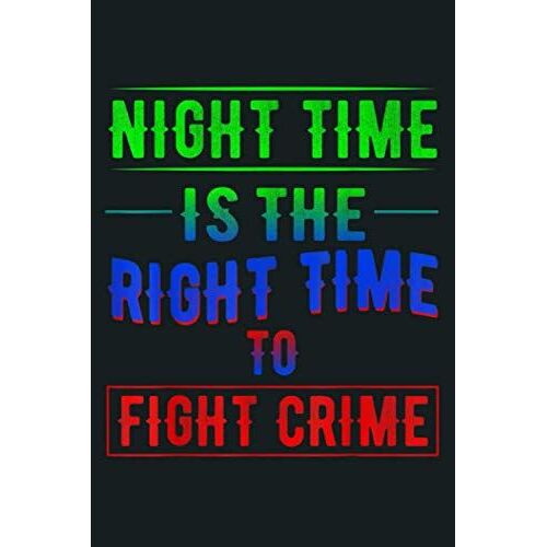 Night Time Is The Right Time To Fight Crime Funny Halloween: Notebook, Notebook Journal Beautiful , Simple, Impressive,Size 6x9 Inches, 114 Paperback Pages