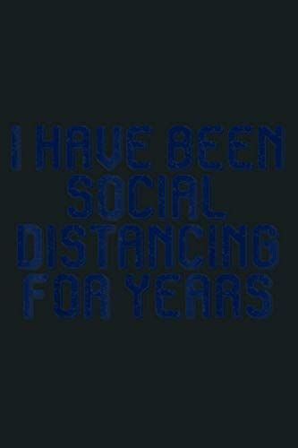 I Have Been Social Distancing For Years: Notebook, Notebook Journal Beautiful , Simple, Impressive,Size 6x9 Inches, 114 Paperback Pages