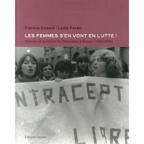 Les Femmes S'en Vont En Lutte ! - Histoire Et Mémoire Du Féminisme À Rennes (1965-1985)