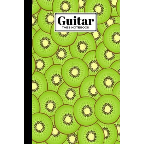 Guitar Tab Notebook: Guitar Tabs Notebook Kiwi Cover, Amazing Learn Guitar Tabs Notebook For Adults Of All Ages | 120 Pages - Size 6" X 9" By Carmen Rapp