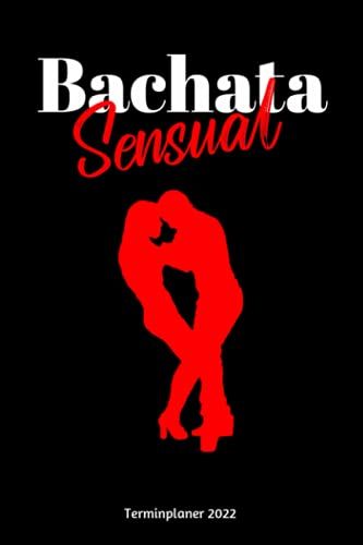 Bachata Sensual Terminplaner 2022: Bachata Jahresplaner Und Kalender Von Januar Bis Dezember 2022 Mit Ferien, Feiertagen Und Monatsübersicht - Organizer Und Zeitplaner Für 1 Jahr
