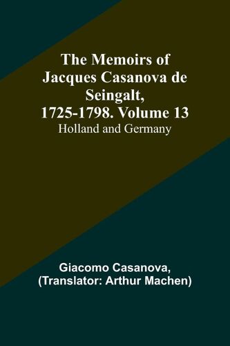 The Memoirs Of Jacques Casanova De Seingalt, 1725-1798. Volume 13