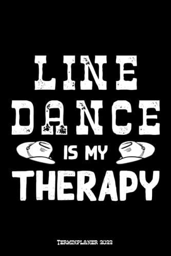 Line Dance Is My Therapy Terminplaner 2022: Line Dance Design Jahresplaner Und Kalender Von Januar Bis Dezember 2022 Mit Ferien, Feiertagen Und Monatsübersicht - Organizer Und Zeitplaner Für 1 Jahr
